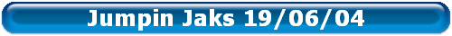 Jumpin Jaks 19/06/04